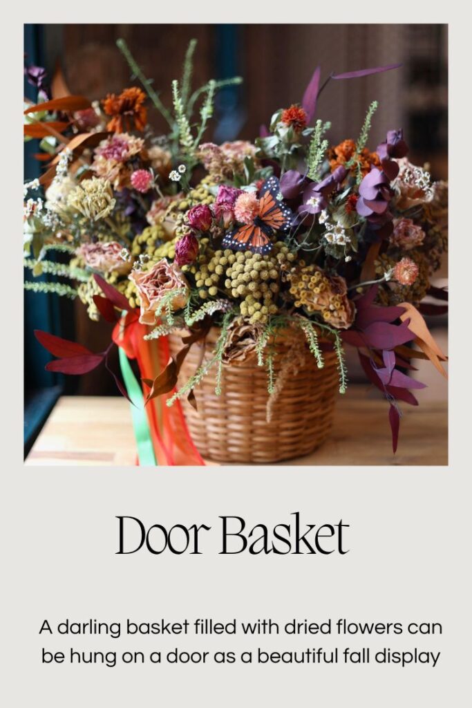 create a festive fall basket filled with dried flowers, it'll hang nicely on the front door!